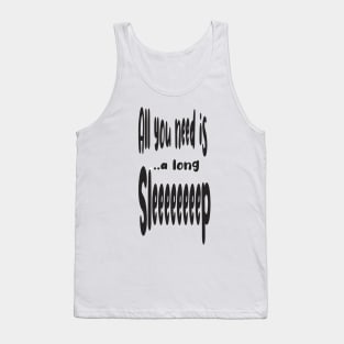 All You Need Is... a Long Sleep z z z Tank Top